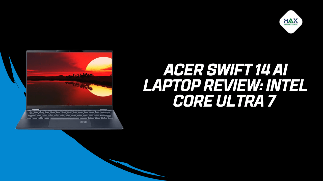 Acer Swift 14 AI Laptop Review: Intel Core Ultra 7